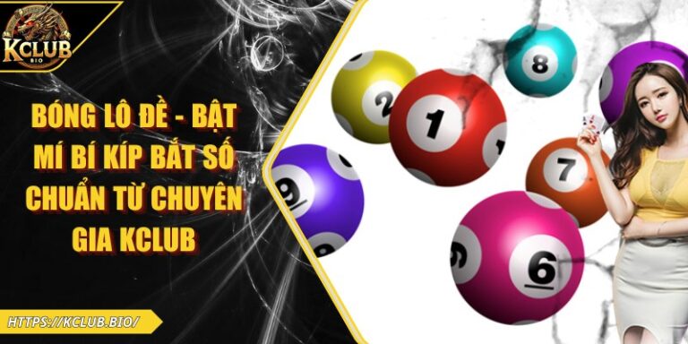Bóng Lô Đề - Bật Mí Bí Kíp Bắt Số Chuẩn Từ Chuyên Gia KCLUB 1 bóng lô đề