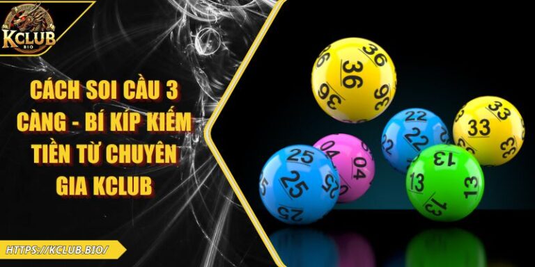 Cách Soi Cầu 3 Càng - Bí Kíp Kiếm Tiền Từ Chuyên Gia KCLUB 8 Cách soi cầu 3 càng