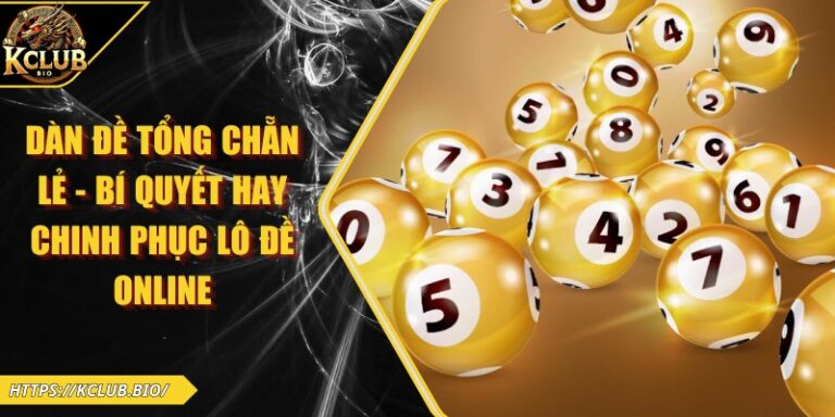 Dàn Đề Tổng Chẵn Lẻ - Bí Quyết Hay Chinh Phục Lô Đề Online 3 Dàn đề tổng chẵn lẻ